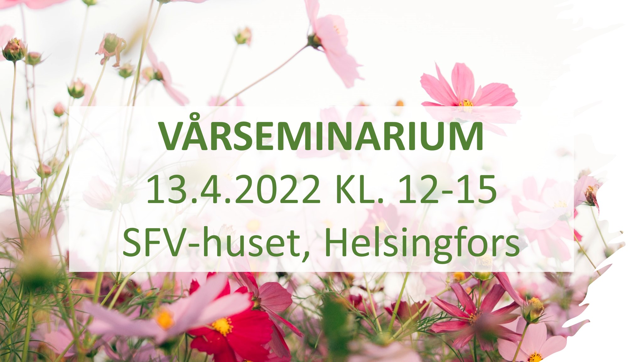 Färgglada blommor med texten: Vårseminarium 13.4 kl.12-15 i SFV-huset.